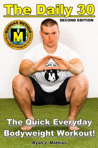 The DAILY 30: The Quick Everyday Bodyweight Workout! SECOND EDITION (Bodyweight Strength Training Exercises for Health and Fitness at Home) (Strength Training for Beginners)