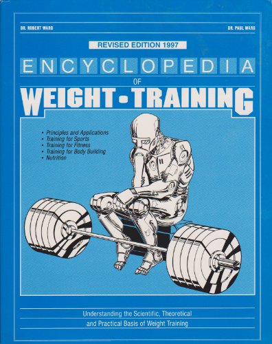 Encyclopedia of Weight Training: Weight Training for General Conditioning, Sport and Body Building