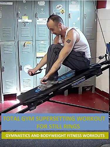 Total Gym Supersetting Workout for Still Rings – Gymnastics and Bodyweight Fitness Workouts