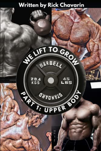 We Lift to Grow Part 1: Upper Body (Bodybuilding & Strength Training Series-3 Books)