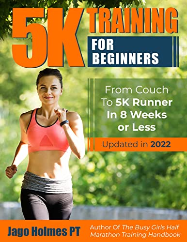 5K Training For Beginners – From Couch To 5k Runner In 8 Weeks Or Less