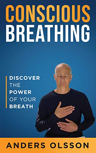 Conscious Breathing: Discover The Power of Your Breath