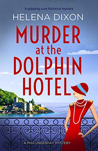 Murder at the Dolphin Hotel: A gripping cozy historical mystery (A Miss Underhay Mystery Book 1)