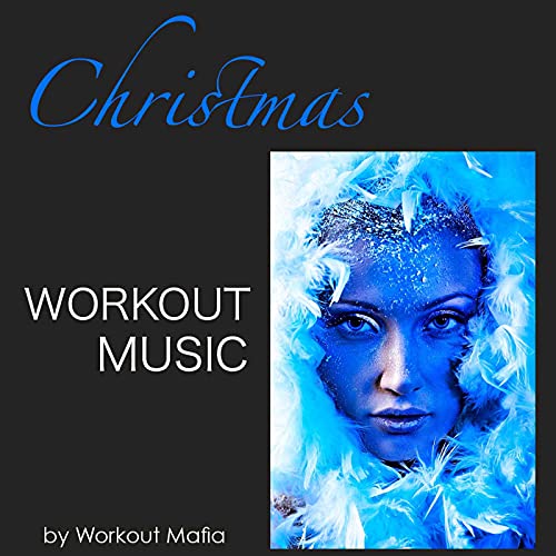 Christmas Workout Music: Deep House, Minimal and Soulful House Workout Music, Xmas Songs for Fitness, Aerobics, Cardio, Total Body Workout, Weight Training