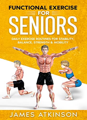 Functional Exercise For Seniors: Daily exercise routines for stability, balance, strength & mobility (Home Workout, Weight Loss & Fitness Success)