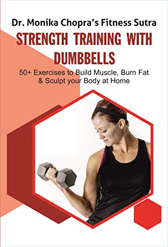 Strength Training with Dumbbells: 50+ Exercises to Build Muscle, Burn Fat and Sculpt your Body at Home (Fitness Sutra)