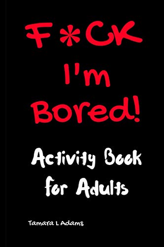 F*ck I’m Bored! Activity Book For Adults