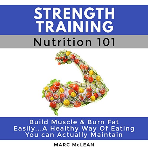 Strength Training Nutrition 101: Strength Training 101, Book 2