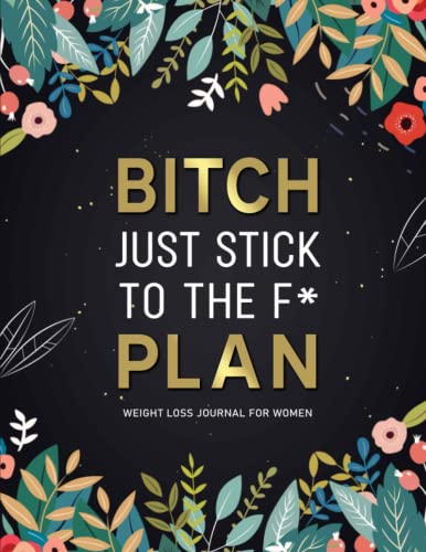 Just Stick To The F* Plan: A Daily Weight Loss And Diet Tracker Journal For Women | Motivational Food, Fitness, And Exercise Diary For Workouts