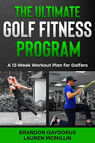 The Ultimate Golf Fitness Program : A 12-Week Workout Plan for Golfers