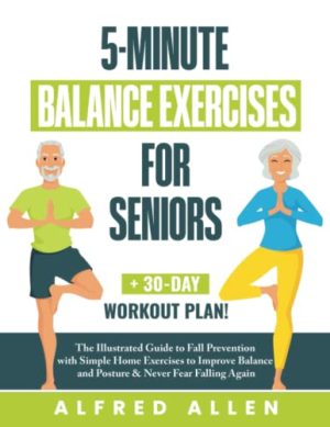 5-Minute Balance Exercises for Seniors: The Illustrated Guide to Fall ...