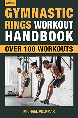 Gymnastic Rings Workout Handbook: Over 100 Workouts for Strength, Mobility and Muscle (Getfitnow)