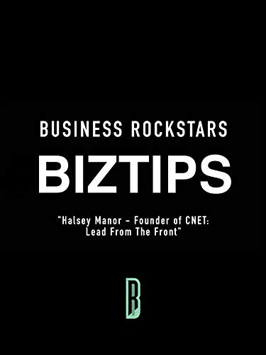 Business Rockstars BizTips “Halsey Manor – Founder of CNET,: Lead From The Front”
