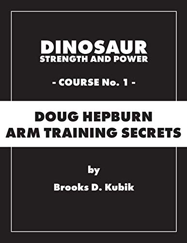 Dinosaur Strength and Power: Course #1: Doug Hepburn Arm Training Secrets