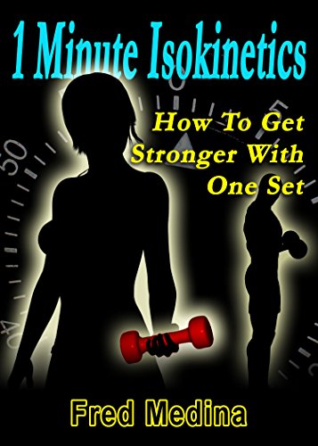1 Minute Isokinetics: How To Get Stronger With One Set (The 1 Minute Workout Series)