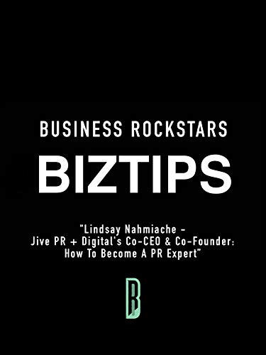 Business Rockstars BizTips “Lindsay Nahmiache – Jive PR + Digital’s Co-CEO & Co-Founder: How To Become A PR Expert”