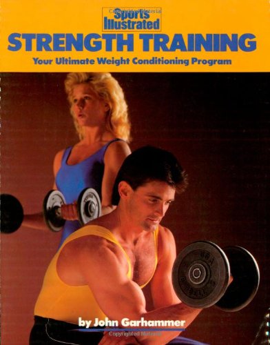 Strength Training: Your Ultimate Weight Conditioning Program (Sports Illustrated Winner’s Circle Books)