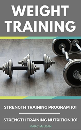 Weight Training: 2 Books Bundle – Strength Training Program 101 + Strength Training Nutrition 101