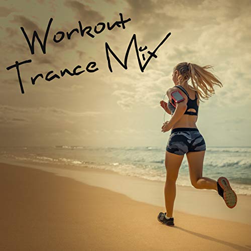 Workout Trance Mix – Background Chillout Music for Exercise & Training, Running Chill Out Beats, Motivation Hits, Weight Loss, Increase Strength, Deep Relaxation