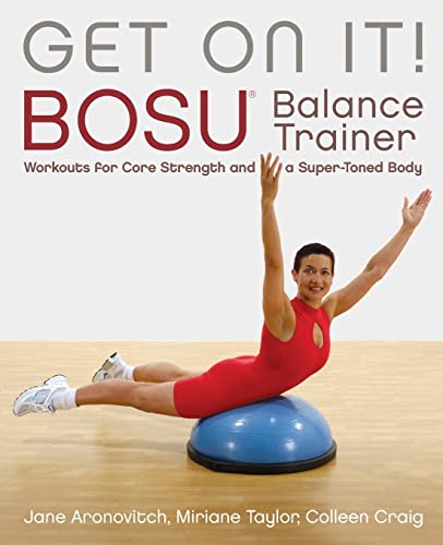 Get On It!: BOSU® Balance Trainer Workouts for Core Strength and a Super Toned Body (Dirty Everyday Slang)
